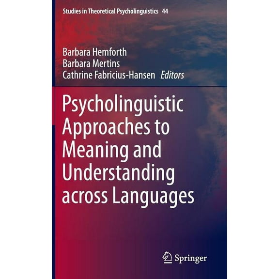 Studies in Theoretical Psycholinguistics Psycholinguistic Approaches to Meaning and Understanding Across Languages, Book 44, (Hardcover)