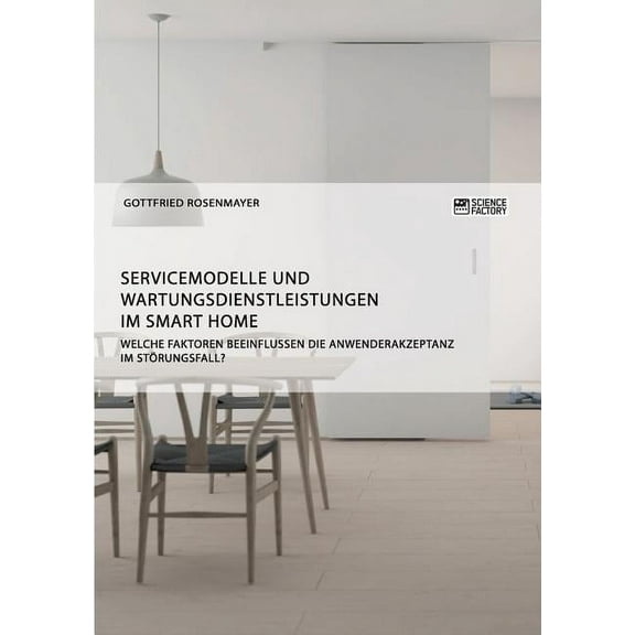 Servicemodelle und Wartungsdienstleistungen im Smart Home. Welche Faktoren beeinflussen die Anwenderakzeptanz im Störung, (Paperback)