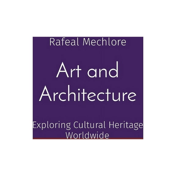 Art and Architecture: Exploring Cultural Heritage Worldwide, (Paperback)