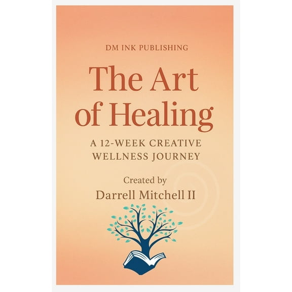 The Art of Healing A 12-Week Creative Wellness Journey, (Paperback)