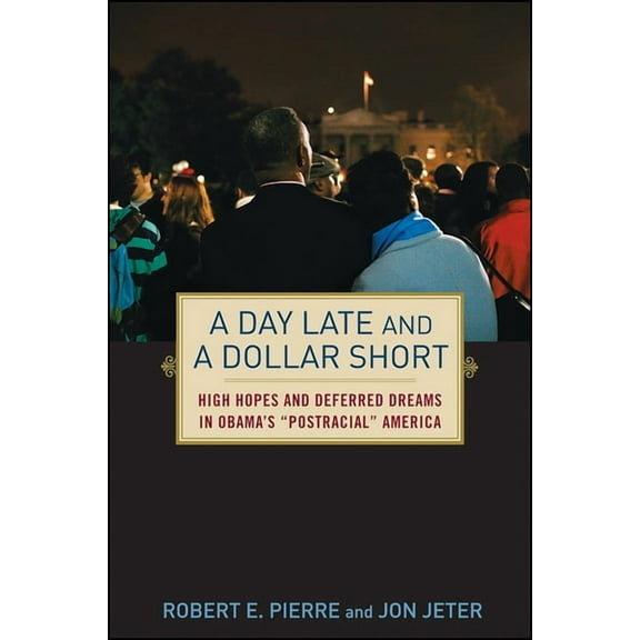 A Day Late and a Dollar Short: High Hopes and Deferred Dreams in Obama's Post-Racial America, (Hardcover)