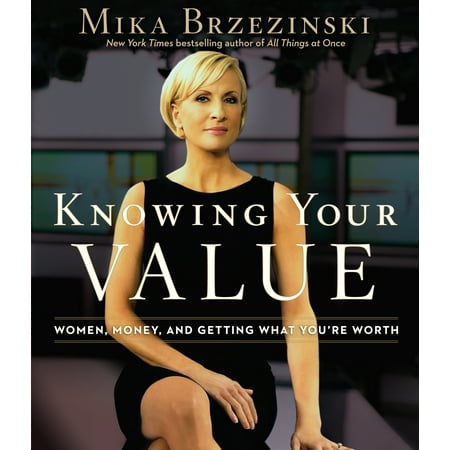 Knowing Your Value : Women, Money, and Getting What You're (Best Way To Get Your Business Known)