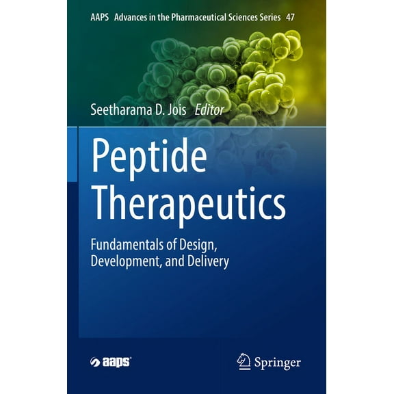 Aaps Advances in the Pharmaceutical Scie Peptide Therapeutics: Fundamentals of Design, Development, and Delivery, Book 47, (Paperback)