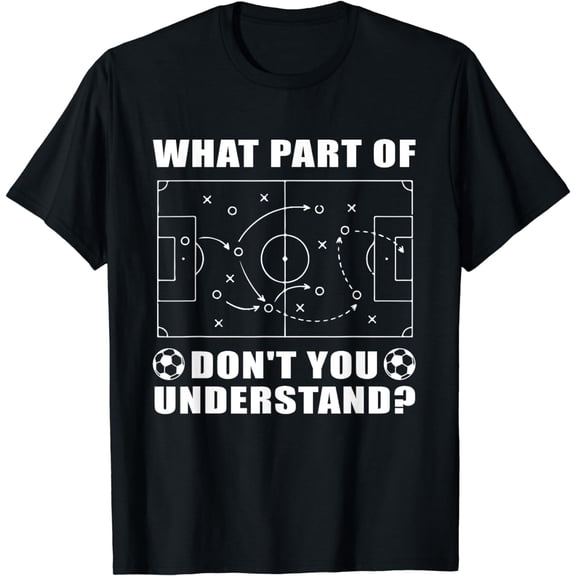 Funny What Part Of Soccer Don't You Understand Soccer T-Shirt