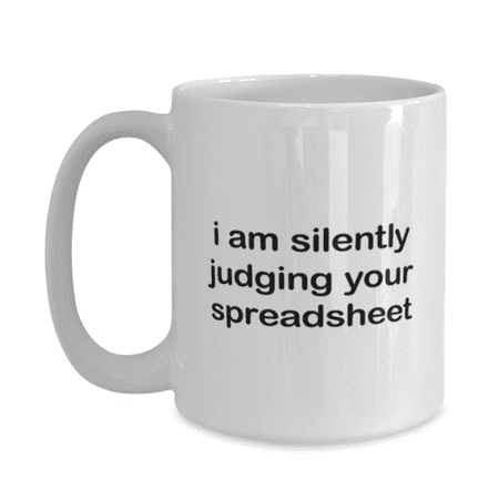 

Accountant Mug - Accountant Coffee Cup - Silently Judging Your Spreadsheet - Accountant Mug White 15oz