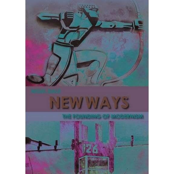 New Ways : The Founding of Modernism (Paperback)