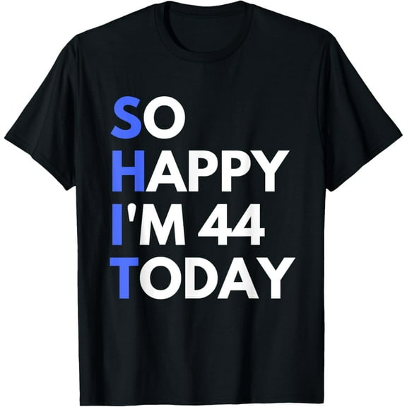 Funny 44th Birthday 44 Years Old So Happy I'm 44 T-Shirt