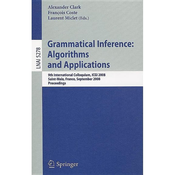 Grammatical Inference: Algorithms and Applications: 9th International Colloquium, ICGI 2008 Saint-Malo, France, Septembe, (Paperback)