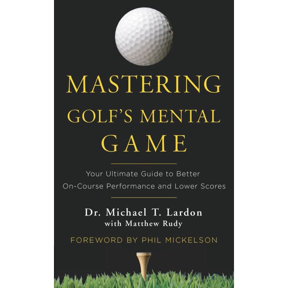 Pre-Owned Mastering Golf's Mental Game: Your Ultimate Guide to Better On-Course Performance and Lower Scores (Hardcover) 0553417916 9780553417913