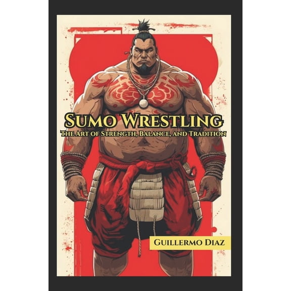 Sumo Wrestling: The Art of Strength, Balance and Tradition, (Paperback)