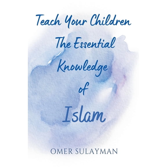 Teach Your Children the Essential Knowledge of Islam, (Paperback)