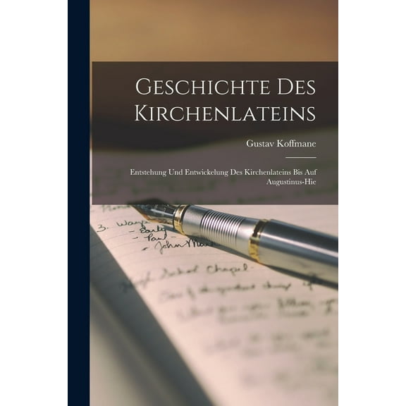 Geschichte des Kirchenlateins : Entstehung und Entwickelung des Kirchenlateins bis auf Augustinus-hie (Paperback)