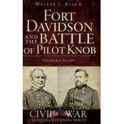 Fort Davidson and the Battle of Pilot Knob: Missouri's Alamo (Hardcover)