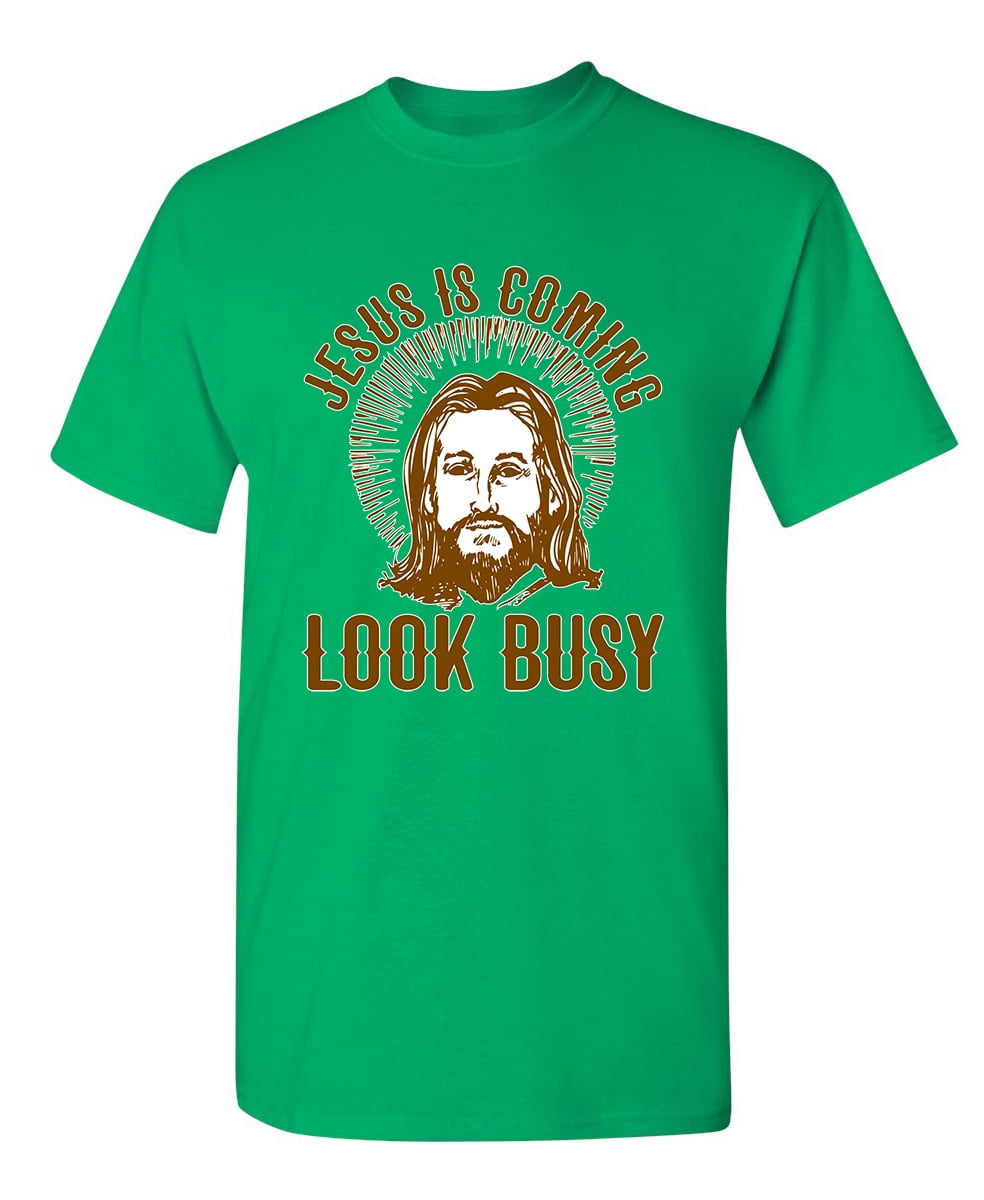 jesus is coming look busy t shirt