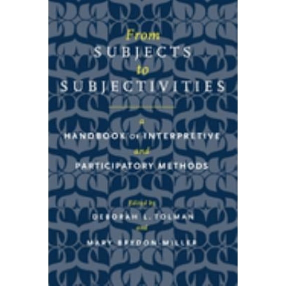 Pre-Owned From Subjects to Subjectivities: A Handbook of Interpretive and Participatory Methods (Paperback) 0814782590 9780814782590