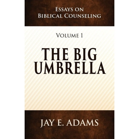 Essays on Biblical Counseling The Big Umbrella: Essays on Biblical Counseling, Volume 1, (Paperback)