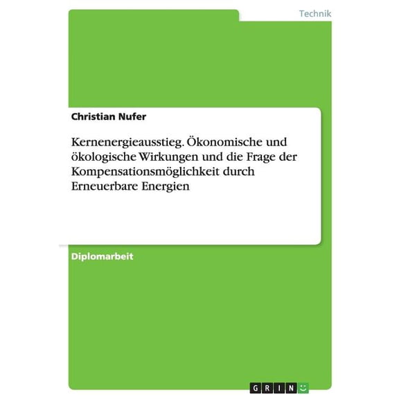 Kernenergieausstieg. Ökonomische und ökologische Wirkungen und die Frage der Kompensationsmöglichkeit durch Erneuerbare Energien (Paperback)