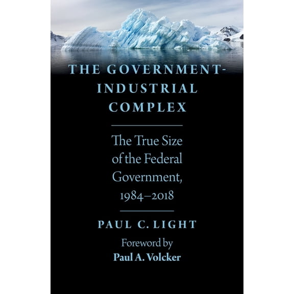 Government-Industrial Complex: The True Size of the Federal Government, 1984-2018, (Hardcover)