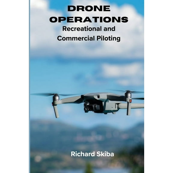 Drone Operations: Recreational and Commercial Piloting, (Paperback)