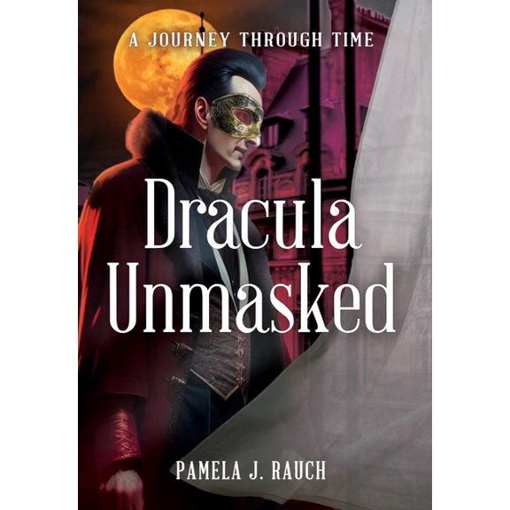 Dracula Unmasked: A Journey Through Time, (Hardcover)