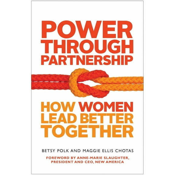 Power Through Partnership : How Women Lead Better Together (Paperback)