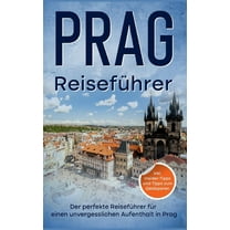 ReisefÃ¼hrer Prag: Der perfekte ReisefÃ¼hrer fÃ¼r einen unvergesslichen Aufenthalt in Prag - inkl. Insider-Tipps und Tipps , (Paperback)