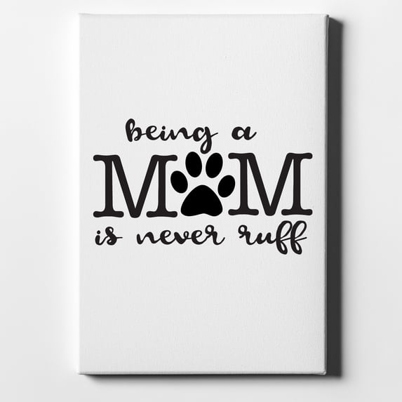 Being a Mom is Never Ruff - 8" x 10" - Decorative Canvas Wall Art - White Edge - 5/8" Gallery Wrapped