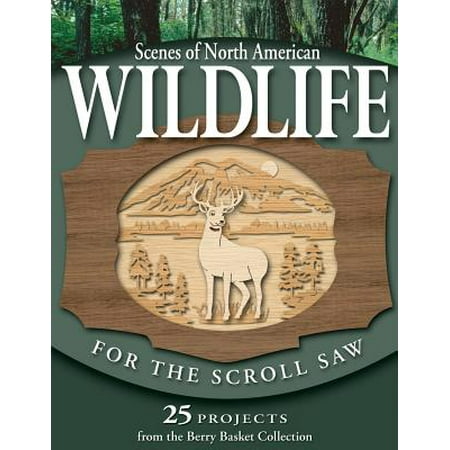 Berry Scroll - Scenes of North American Wildlife for the Scroll Saw : 25 Projects from the Berry Basket Collection