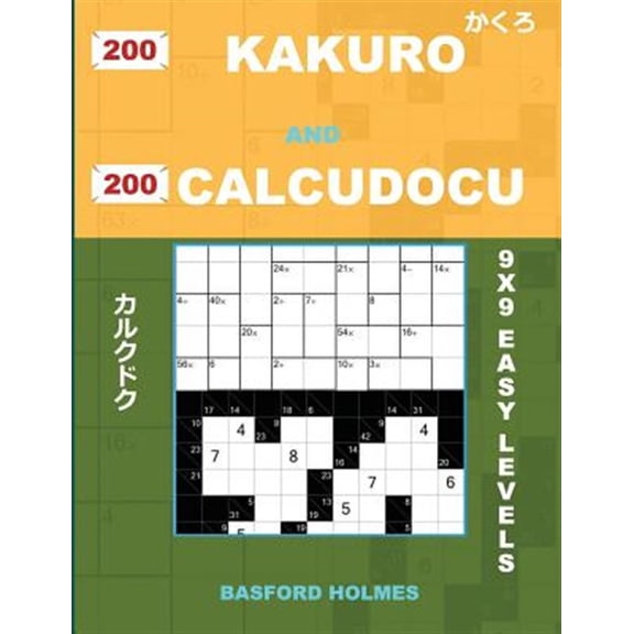 Pre-Owned Kakuro and Calcudoku Classic Sudoku: 200 Kakuro and 200 Calcudocu 9x9 Easy Levels.: Kakuro 8 X 8 + 9 X 9 + 10 X 10 + 11 X 11 and Calcudoku Easy Version of Sudoku Puzzles. Holmes Presents a Collection