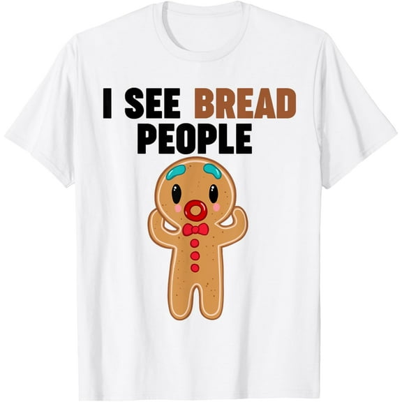 Gingerbread Man I see Bread People T-Shirt TShirt