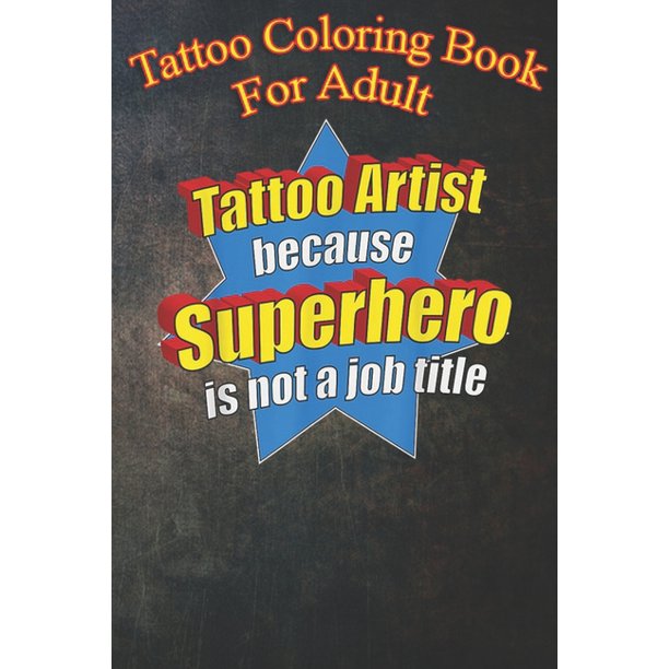 Download Tattoo Coloring Book For Adult Funny Tattoo Artist An Coloring Book For Relaxation With Awesome Modern Tattoo Designs Paperback Walmart Com Walmart Com
