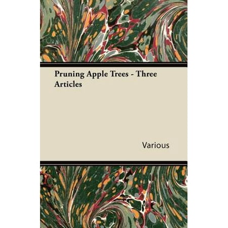 Pruning Apple Trees - Three Articles - eBook (Best Way To Prune Apple Trees)