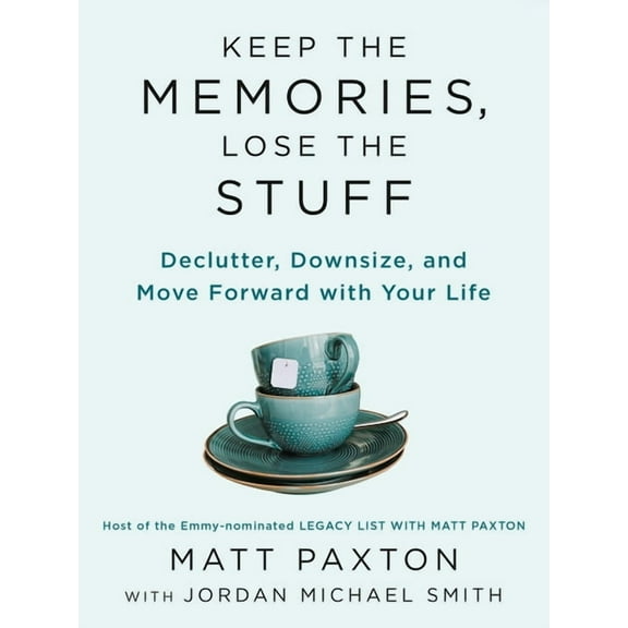 Keep the Memories, Lose the Stuff : Declutter, Downsize, and Move Forward with Your Life (Paperback)