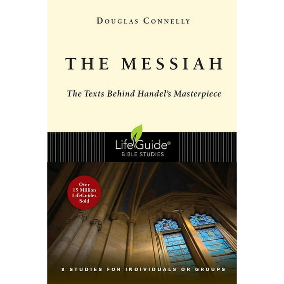 Lifeguide Bible Studies The Messiah: The Texts Behind Handel's Masterpiece: 8 Studies for Individuals or Groups, (Paperback)
