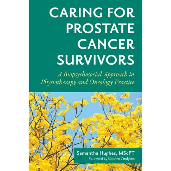 Caring for Prostate Cancer Survivors: A Biopsychosocial Approach in Physiotherapy and Oncology Practice (Paperback)