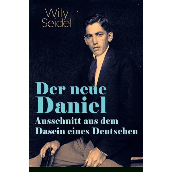 Der neue Daniel - Ausschnitt aus dem Dasein eines Deutschen: Autobiographischer Roman, (Paperback)