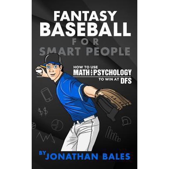 Pre-Owned Fantasy Baseball for Smart People: How to Use Math and Psychology to Win at DFS (Paperback) 1544898711 9781544898711
