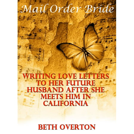Mail Order Bride: Writing Love Letters To Her Future Husband After She Meets Him In California - (The Best Love Letter For Him)