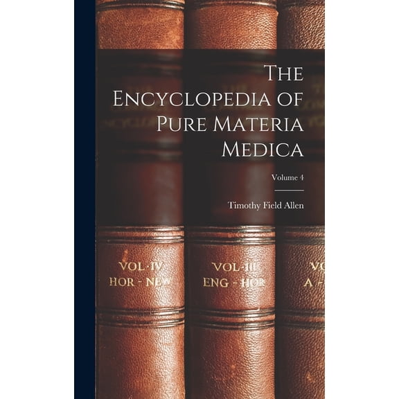 The Encyclopedia of Pure Materia Medica; Volume 4, (Hardcover)