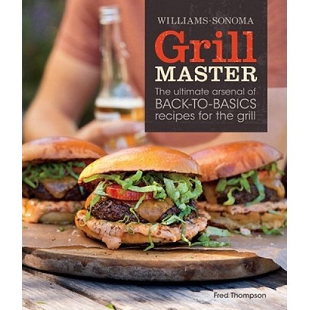 Grill Master (Williams-Sonoma), l'Arsenal Ultime de Recettes de Base pour le Grill