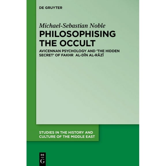 Studies in the History and Culture of th Philosophising the Occult: Avicennan Psychology and 'The Hidden Secret' of Fakhr Al-Dīn Al-Rāzī, Book 35, (Hardcover)