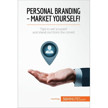 Personal Branding - Market Yourself! - eBook (Best Way To Market Yourself)