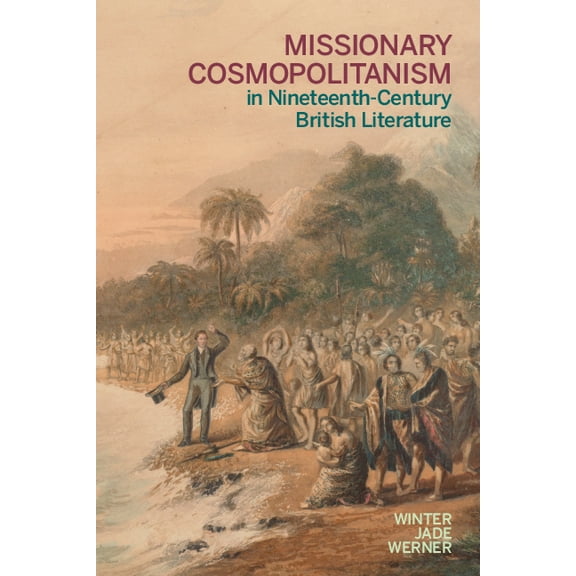 Literature, Religion, & Postsecular  Missionary Cosmopolitanism in Nineteenth-Century British Literature, (Hardcover)