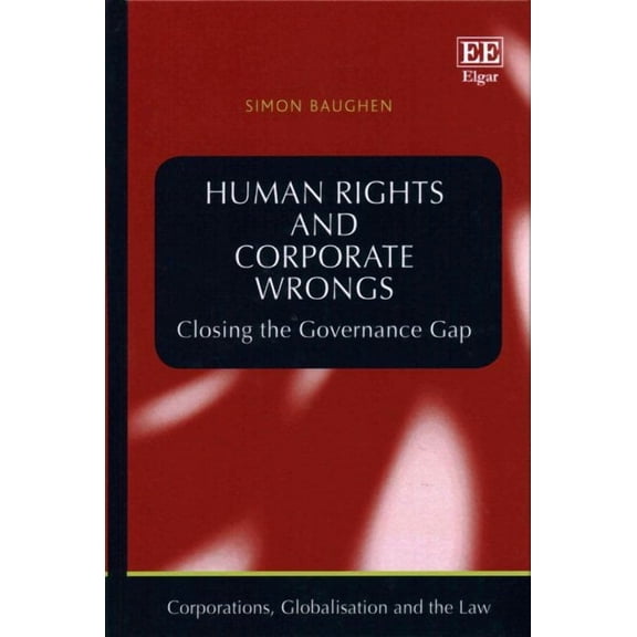 Human Rights and Corporate Wrongs : Closing the Governance Gap
