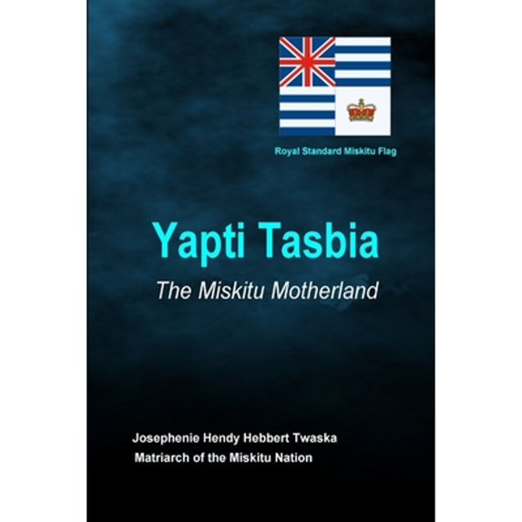 Pre-Owned Yapti Tasbia - The Miskitu Motherland (Paperback) by Josephenie Hendy Hebbert Twaska