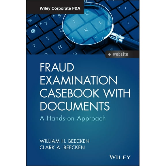 Wiley Corporate F&a Fraud Examination Casebook with Documents: A Hands-On Approach, (Hardcover)
