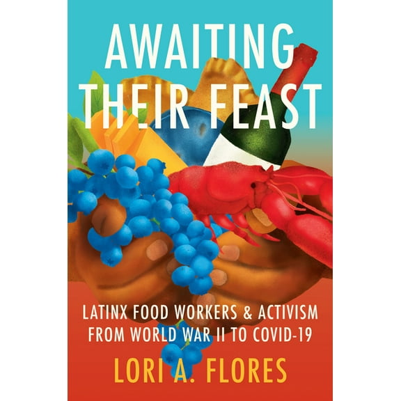 Latinx Histories Awaiting Their Feast: Latinx Food Workers and Activism from World War II to Covid-19, (Paperback)