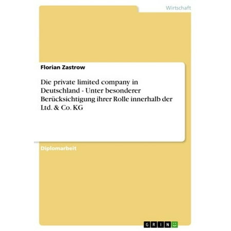 Die private limited company in Deutschland - Unter besonderer Berücksichtigung ihrer Rolle innerhalb der Ltd. & Co. KG - (Companies Like Best Made Co)