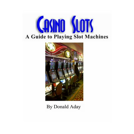Casino Slots: A guide to playing slot machines - (Best Machines To Play At Casino)