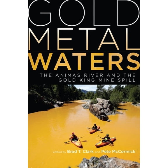 Gold Metal Waters : The Animas River and the Gold King Mine Spill (Paperback)